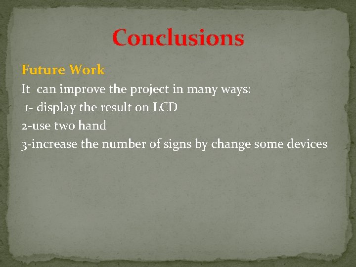 Conclusions Future Work It can improve the project in many ways: 1 - display Conclusions Future Work It can improve the project in many ways: 1 - display