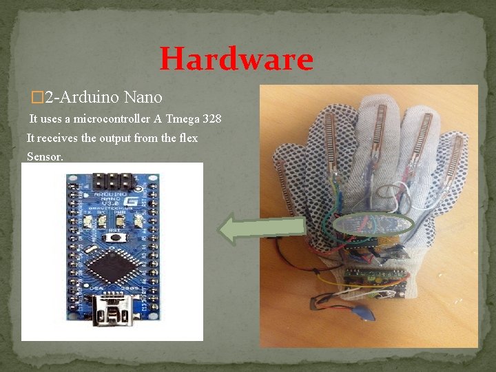 Hardware � 2 -Arduino Nano It uses a microcontroller A Tmega 328 It receives Hardware � 2 -Arduino Nano It uses a microcontroller A Tmega 328 It receives