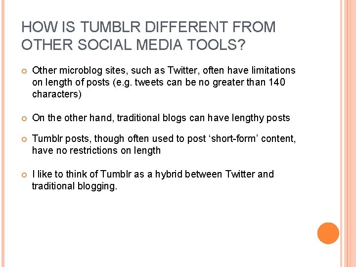 HOW IS TUMBLR DIFFERENT FROM OTHER SOCIAL MEDIA TOOLS? Other microblog sites, such as