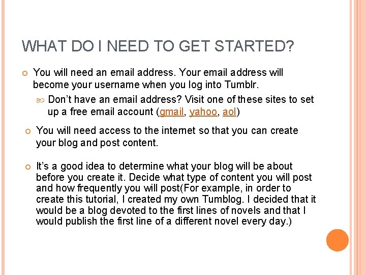 WHAT DO I NEED TO GET STARTED? You will need an email address. Your