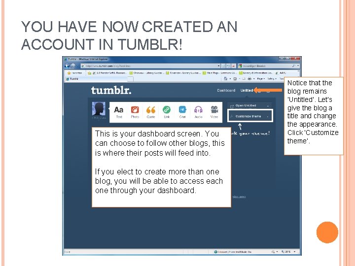 YOU HAVE NOW CREATED AN ACCOUNT IN TUMBLR! This is your dashboard screen. You