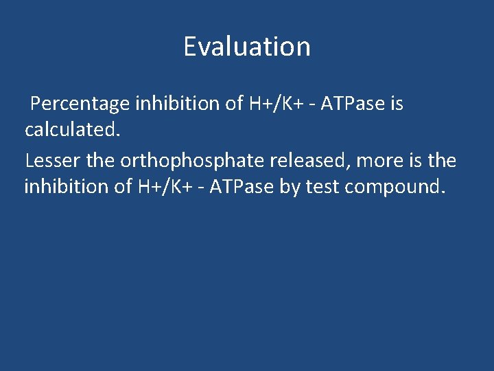 Evaluation Percentage inhibition of H+/K+ - ATPase is calculated. Lesser the orthophosphate released, more