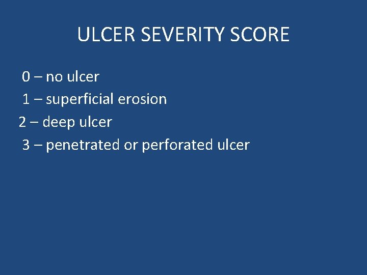 ULCER SEVERITY SCORE 0 – no ulcer 1 – superficial erosion 2 – deep