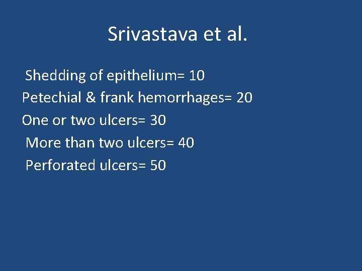 Srivastava et al. Shedding of epithelium= 10 Petechial & frank hemorrhages= 20 One or