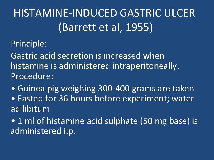 HISTAMINE-INDUCED GASTRIC ULCER (Barrett et al, 1955) Principle: Gastric acid secretion is increased when