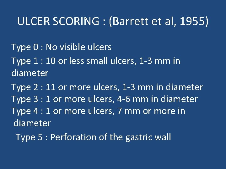 ULCER SCORING : (Barrett et al, 1955) Type 0 : No visible ulcers Type