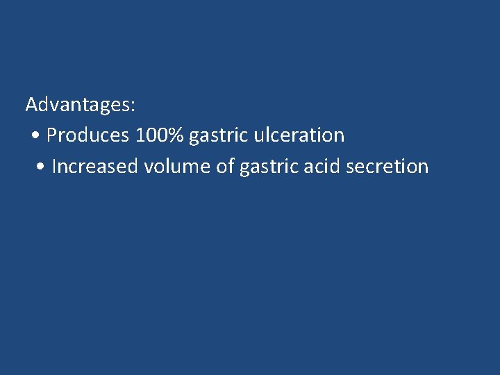 Advantages: • Produces 100% gastric ulceration • Increased volume of gastric acid secretion 