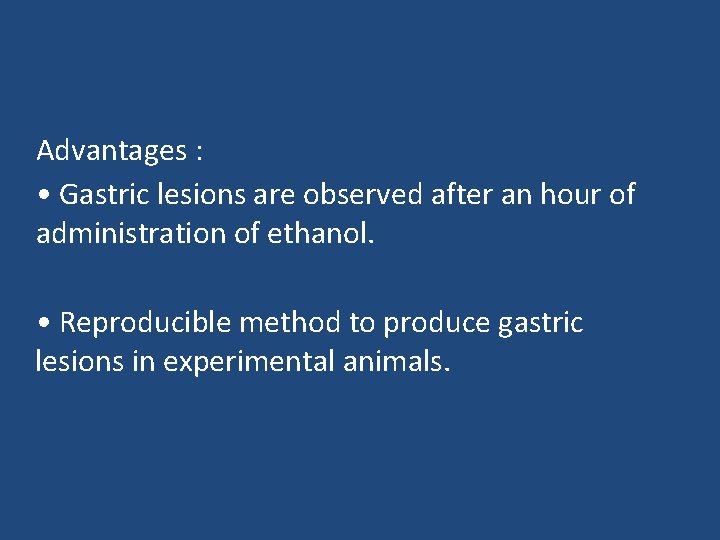 Advantages : • Gastric lesions are observed after an hour of administration of ethanol.