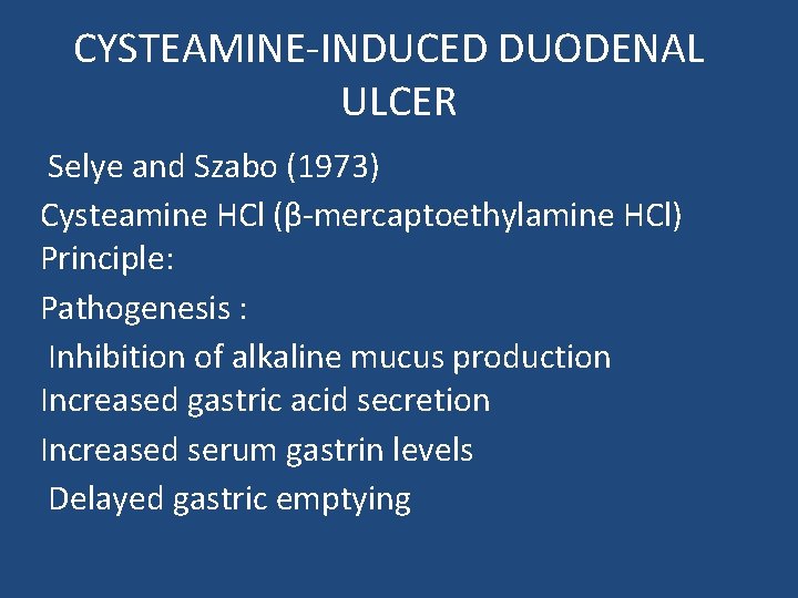 CYSTEAMINE-INDUCED DUODENAL ULCER Selye and Szabo (1973) Cysteamine HCl (β-mercaptoethylamine HCl) Principle: Pathogenesis :