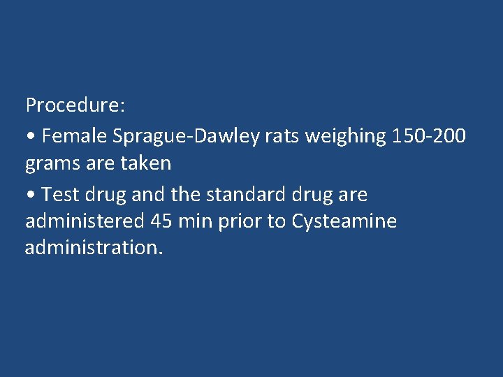 Procedure: • Female Sprague-Dawley rats weighing 150 -200 grams are taken • Test drug