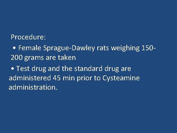 Procedure: • Female Sprague-Dawley rats weighing 150200 grams are taken • Test drug and