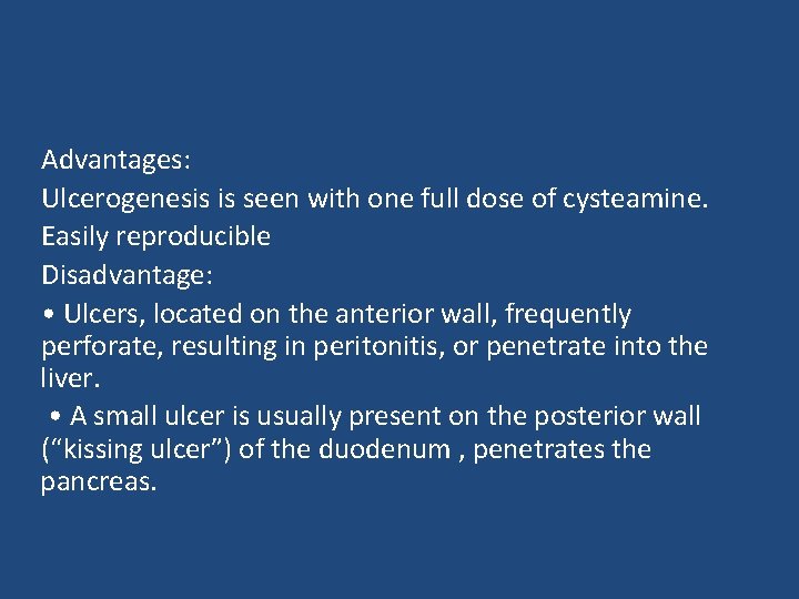 Advantages: Ulcerogenesis is seen with one full dose of cysteamine. Easily reproducible Disadvantage: •