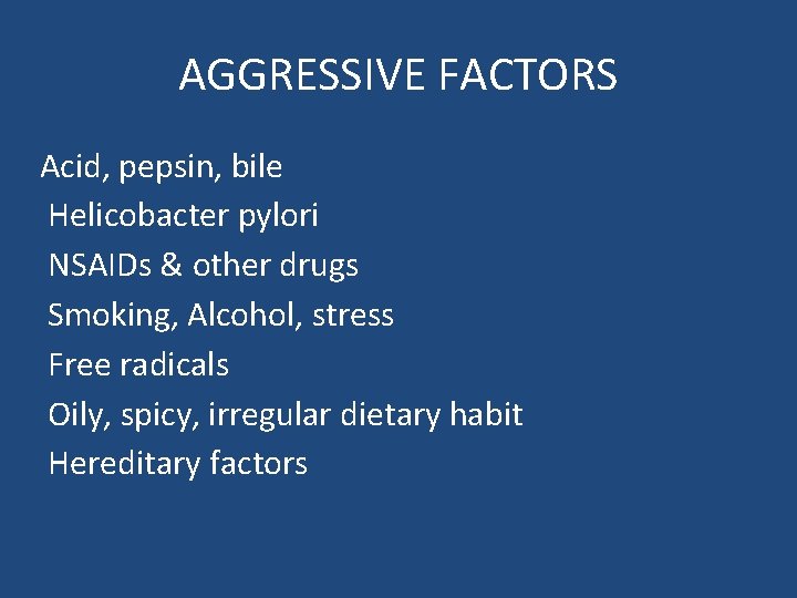 AGGRESSIVE FACTORS Acid, pepsin, bile Helicobacter pylori NSAIDs & other drugs Smoking, Alcohol, stress