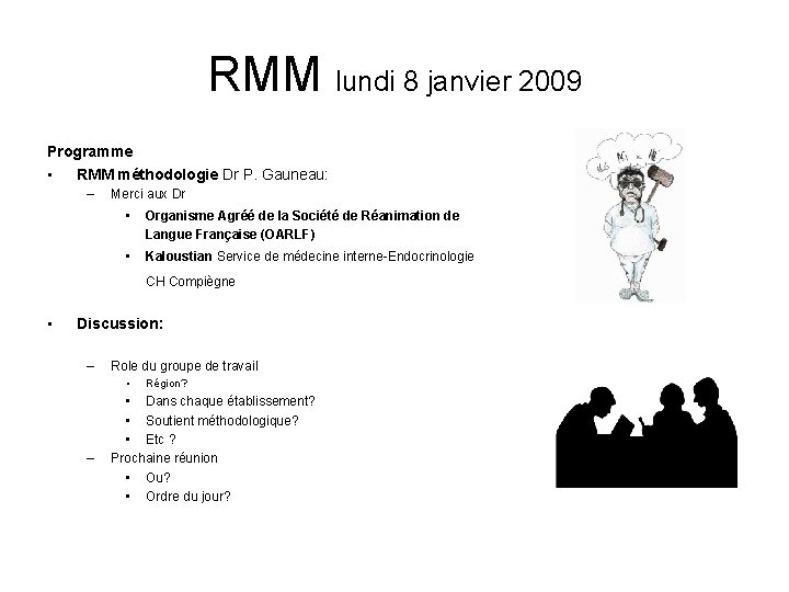 RMM lundi 8 janvier 2009 Programme • RMM méthodologie Dr P. Gauneau: – Merci