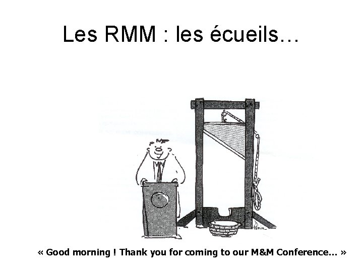 Les RMM : les écueils… « Good morning ! Thank you for coming to