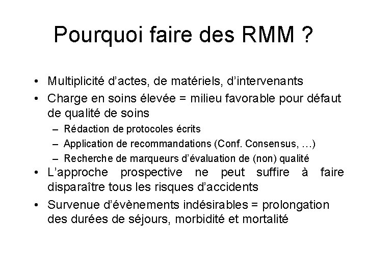 Pourquoi faire des RMM ? • Multiplicité d’actes, de matériels, d’intervenants • Charge en