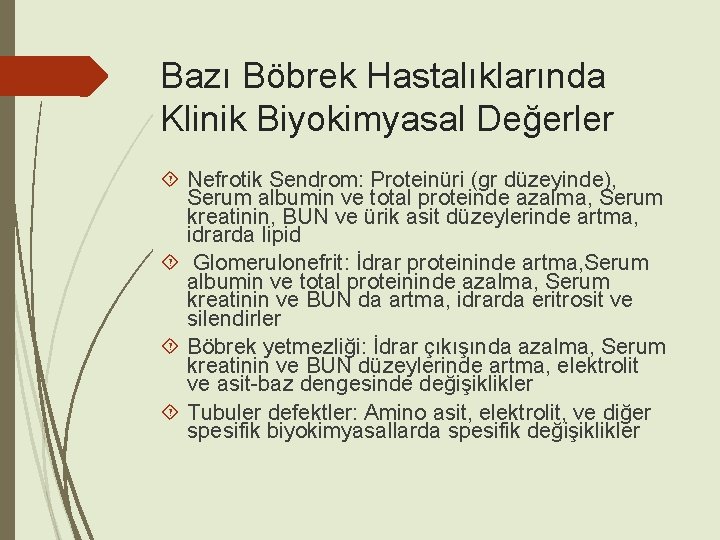 Bazı Böbrek Hastalıklarında Klinik Biyokimyasal Değerler Nefrotik Sendrom: Proteinüri (gr düzeyinde), Serum albumin ve