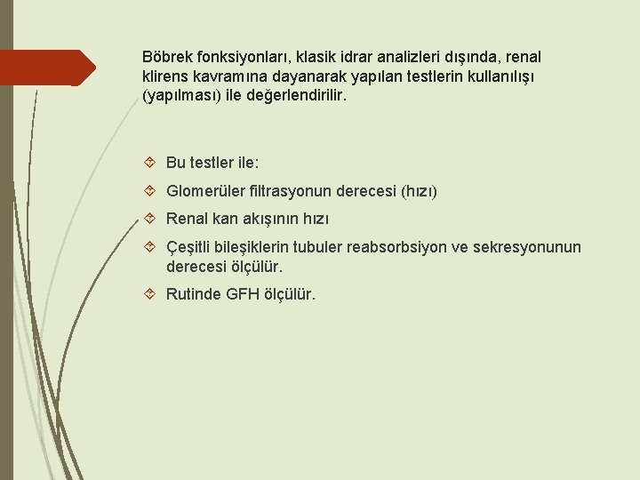 Böbrek fonksiyonları, klasik idrar analizleri dışında, renal klirens kavramına dayanarak yapılan testlerin kullanılışı (yapılması)