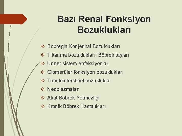 Bazı Renal Fonksiyon Bozuklukları Böbreğin Konjenital Bozuklukları Tıkanma bozuklukları: Böbrek taşları Üriner sistem enfeksiyonları