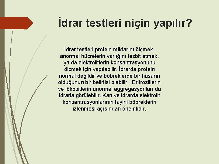 İdrar testleri niçin yapılır? İdrar testleri protein miktarını ölçmek, anormal hücrelerin varlığını tesbit etmek,