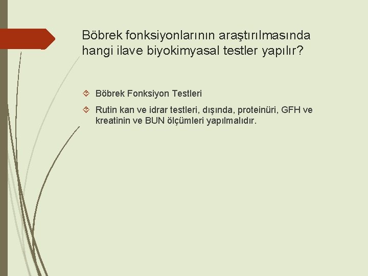 Böbrek fonksiyonlarının araştırılmasında hangi ilave biyokimyasal testler yapılır? Böbrek Fonksiyon Testleri Rutin kan ve