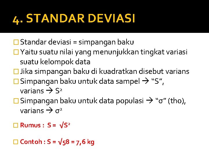 4. STANDAR DEVIASI � Standar deviasi = simpangan baku � Yaitu suatu nilai yang