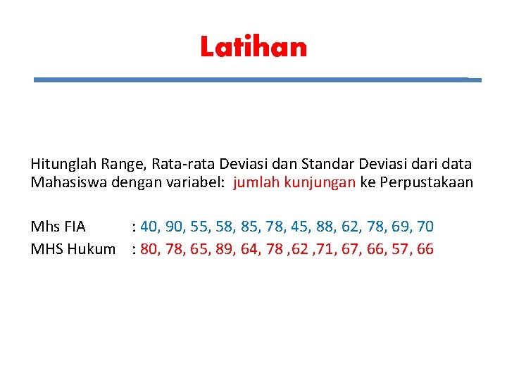 Latihan Hitunglah Range, Rata-rata Deviasi dan Standar Deviasi dari data Mahasiswa dengan variabel: jumlah