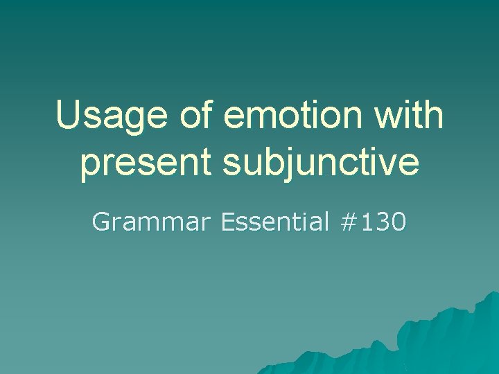 Usage of emotion with present subjunctive Grammar Essential #130 