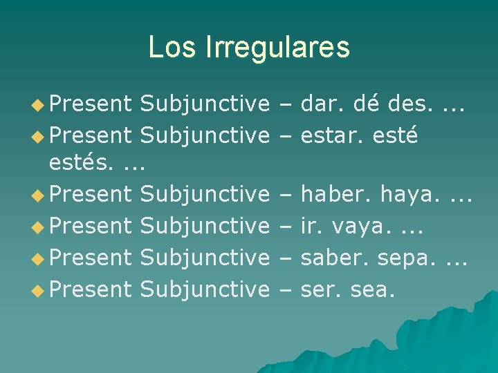 Los Irregulares u Present Subjunctive estés. . u Present Subjunctive – dar. dé des.