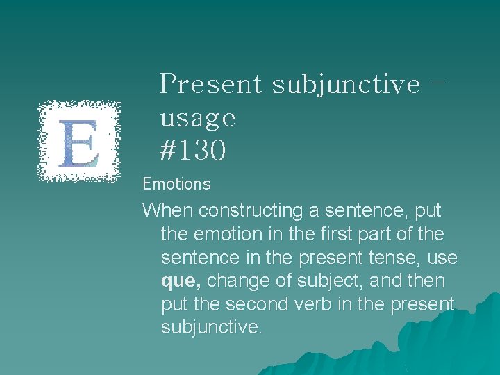 Present subjunctive – usage #130 Emotions When constructing a sentence, put the emotion in