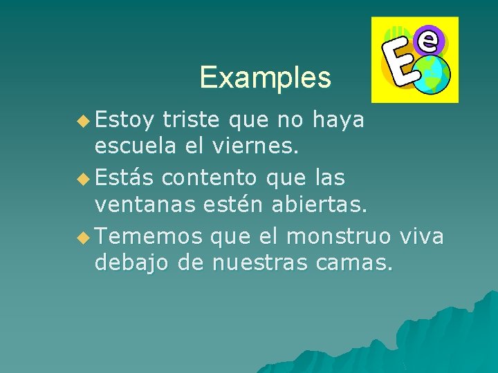 Examples u Estoy triste que no haya escuela el viernes. u Estás contento que
