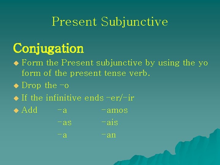 Present Subjunctive Conjugation Form the Present subjunctive by using the yo form of the