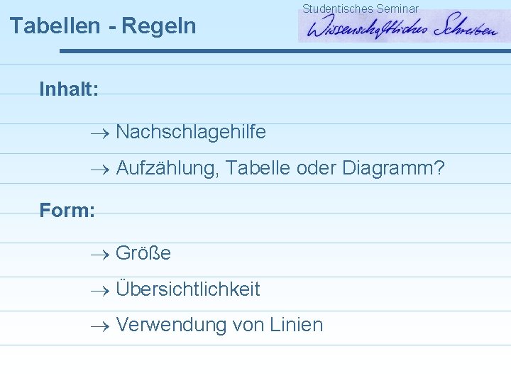 Tabellen - Regeln Studentisches Seminar Inhalt: Nachschlagehilfe Aufzählung, Tabelle oder Diagramm? Form: Größe Übersichtlichkeit