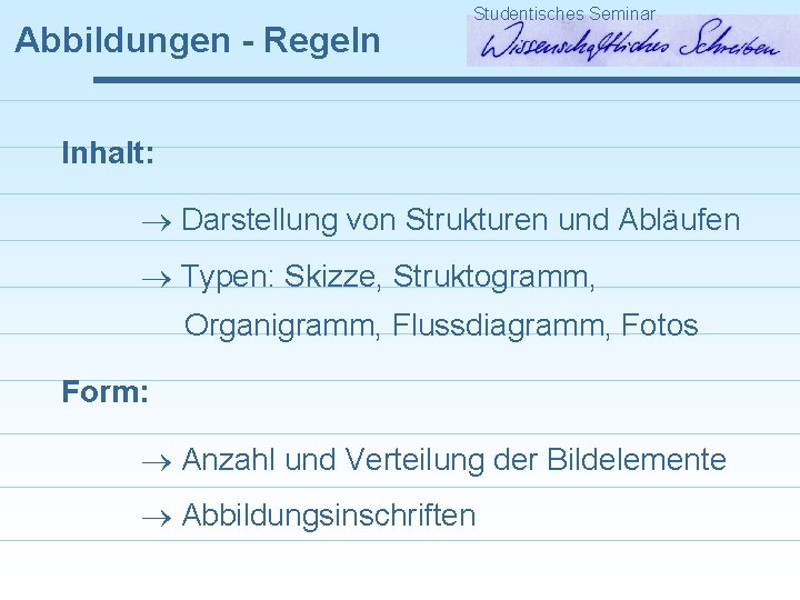 Abbildungen - Regeln Studentisches Seminar Inhalt: Darstellung von Strukturen und Abläufen Typen: Skizze, Struktogramm,