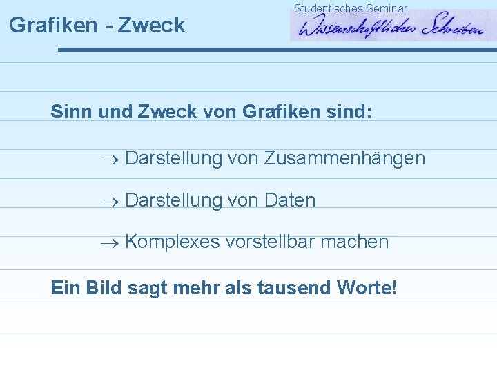 Grafiken - Zweck Studentisches Seminar Sinn und Zweck von Grafiken sind: Darstellung von Zusammenhängen