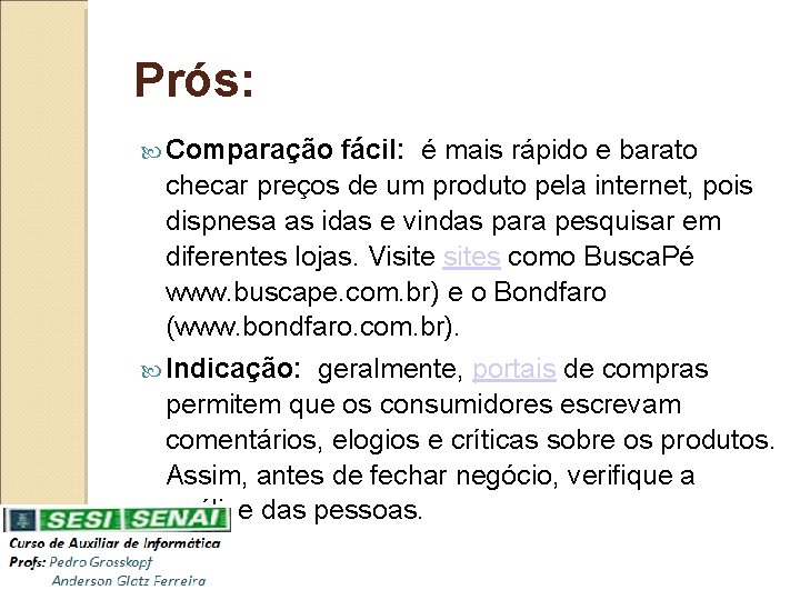 Prós: Comparação fácil: é mais rápido e barato checar preços de um produto pela