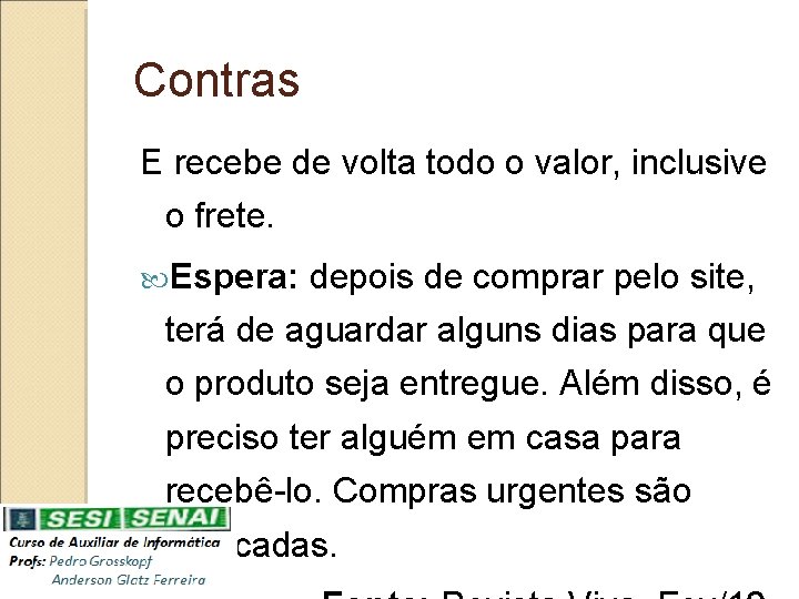 Contras E recebe de volta todo o valor, inclusive o frete. Espera: depois de