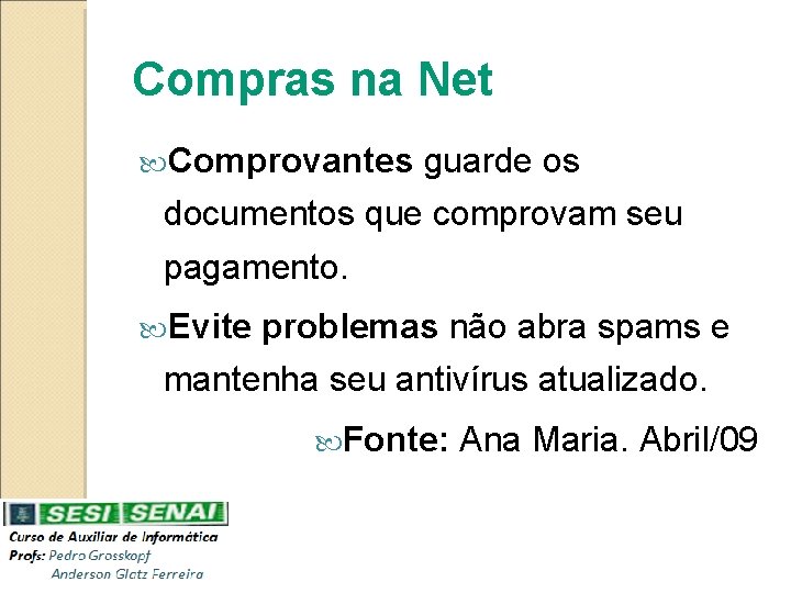 Compras na Net Comprovantes guarde os documentos que comprovam seu pagamento. Evite problemas não