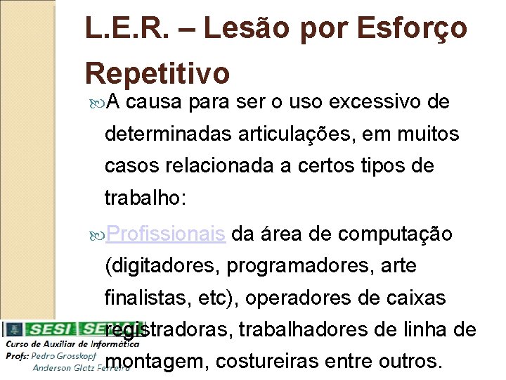 L. E. R. – Lesão por Esforço Repetitivo A causa para ser o uso