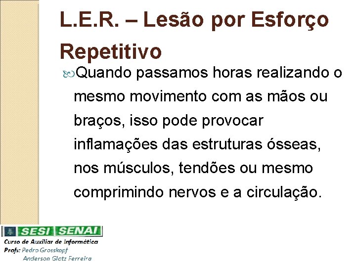 L. E. R. – Lesão por Esforço Repetitivo Quando passamos horas realizando o mesmo