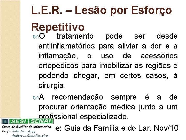 L. E. R. – Lesão por Esforço Repetitivo O tratamento pode ser desde antiinflamatórios