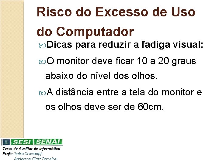 Risco do Excesso de Uso do Computador Dicas O para reduzir a fadiga visual: