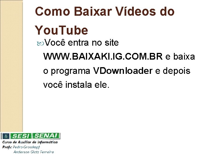 Como Baixar Vídeos do You. Tube Você entra no site WWW. BAIXAKI. IG. COM.