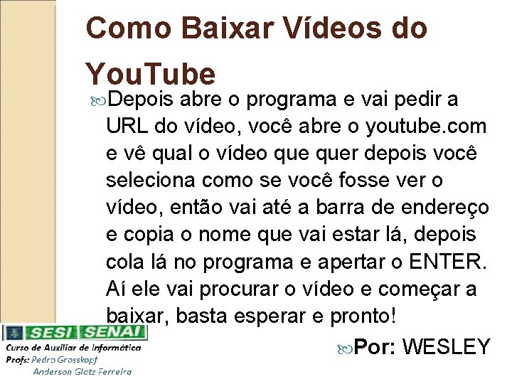 Como Baixar Vídeos do You. Tube Depois abre o programa e vai pedir a