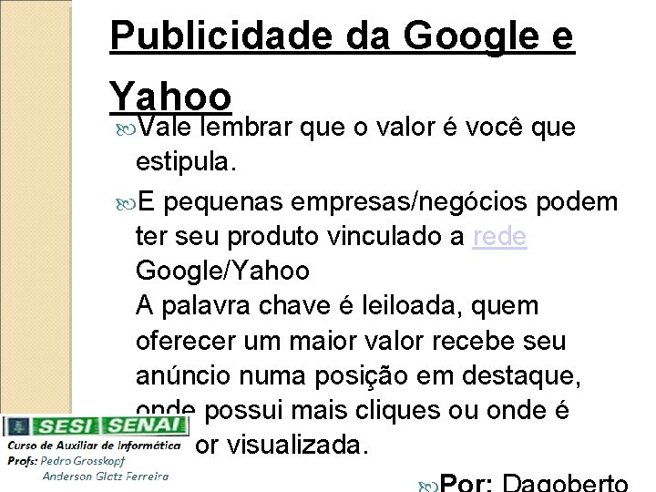 Publicidade da Google e Yahoo Vale lembrar que o valor é você que estipula.
