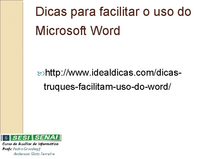 Dicas para facilitar o uso do Microsoft Word http: //www. idealdicas. com/dicas- truques-facilitam-uso-do-word/ 