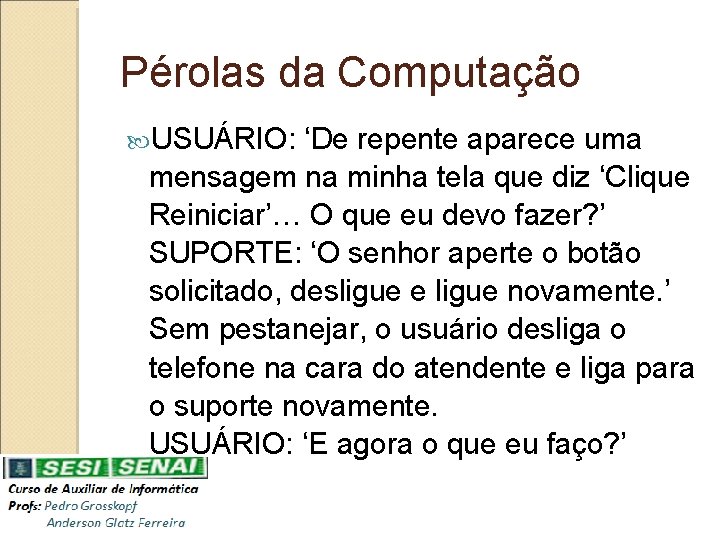 Pérolas da Computação USUÁRIO: ‘De repente aparece uma mensagem na minha tela que diz