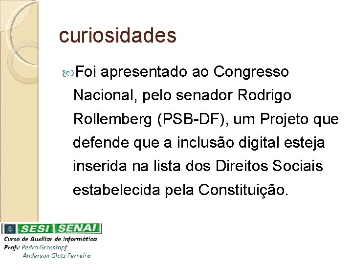 curiosidades Foi apresentado ao Congresso Nacional, pelo senador Rodrigo Rollemberg (PSB-DF), um Projeto que