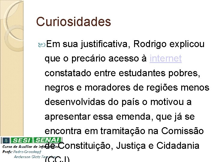 Curiosidades Em sua justificativa, Rodrigo explicou que o precário acesso à internet constatado entre