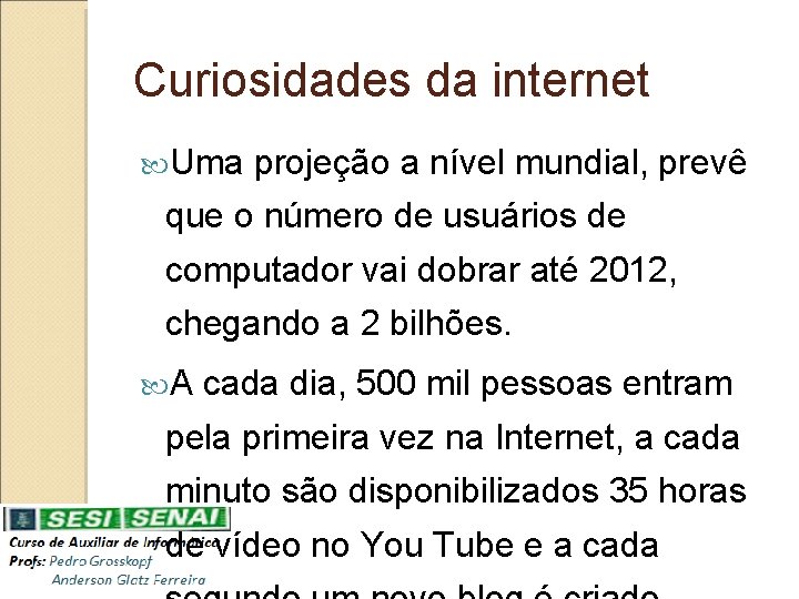 Curiosidades da internet Uma projeção a nível mundial, prevê que o número de usuários